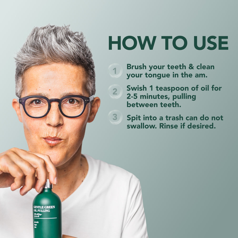 How to use Gentle Green oil pulling: brush and clean your tongue, swish 1 teaspoon for 2–5 minutes, then spit into the trash