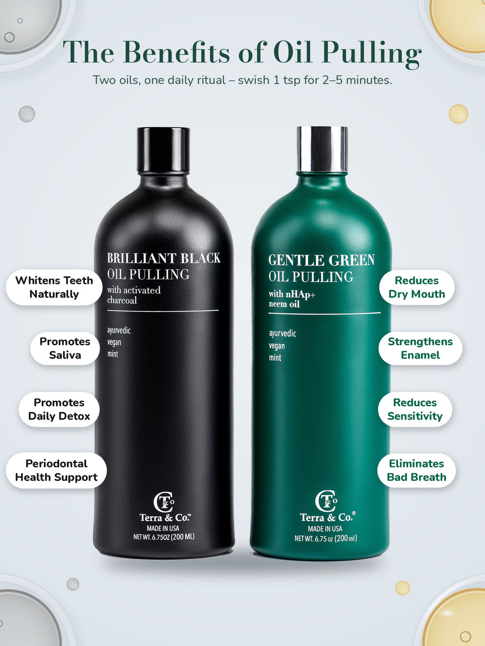 Benefits of oil pulling – Brilliant Black® charcoal oil whitens teeth and supports gums; Gentle Green® oil strengthens enamel and freshens breath